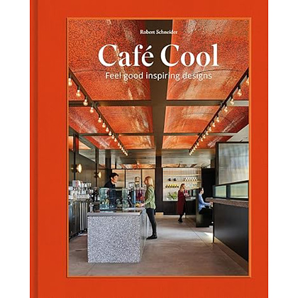 Книга "Café Cool: Feel-Good Inspiring Designs", (английский язык), Robert Schneider